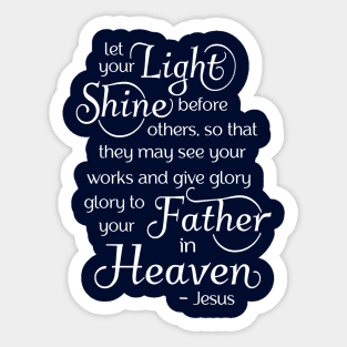 Let your light shine before others, so that they may see your good works Sticker